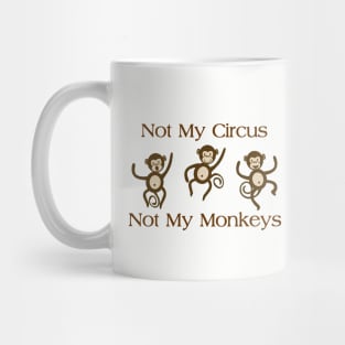 NOT MY CIRCUS NOT MY MONKEYS Mug